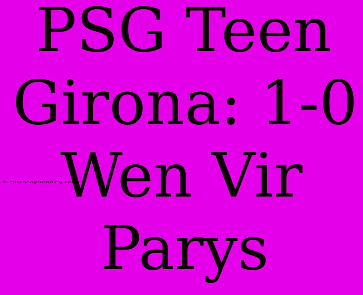 PSG Teen Girona: 1-0 Wen Vir Parys