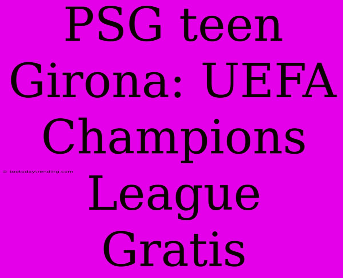 PSG Teen Girona: UEFA Champions League Gratis