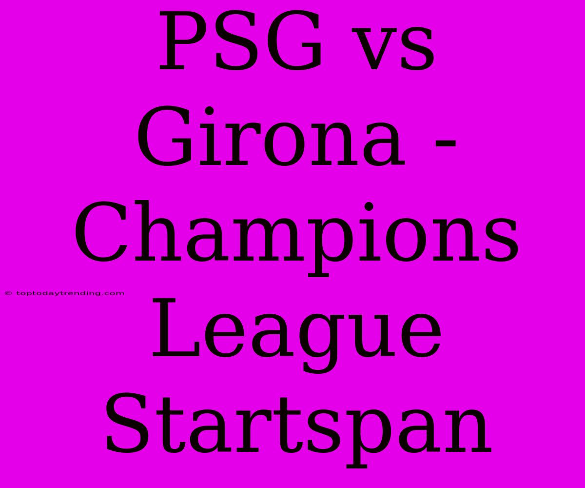 PSG Vs Girona - Champions League Startspan