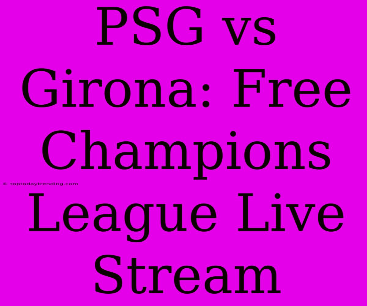 PSG Vs Girona: Free Champions League Live Stream