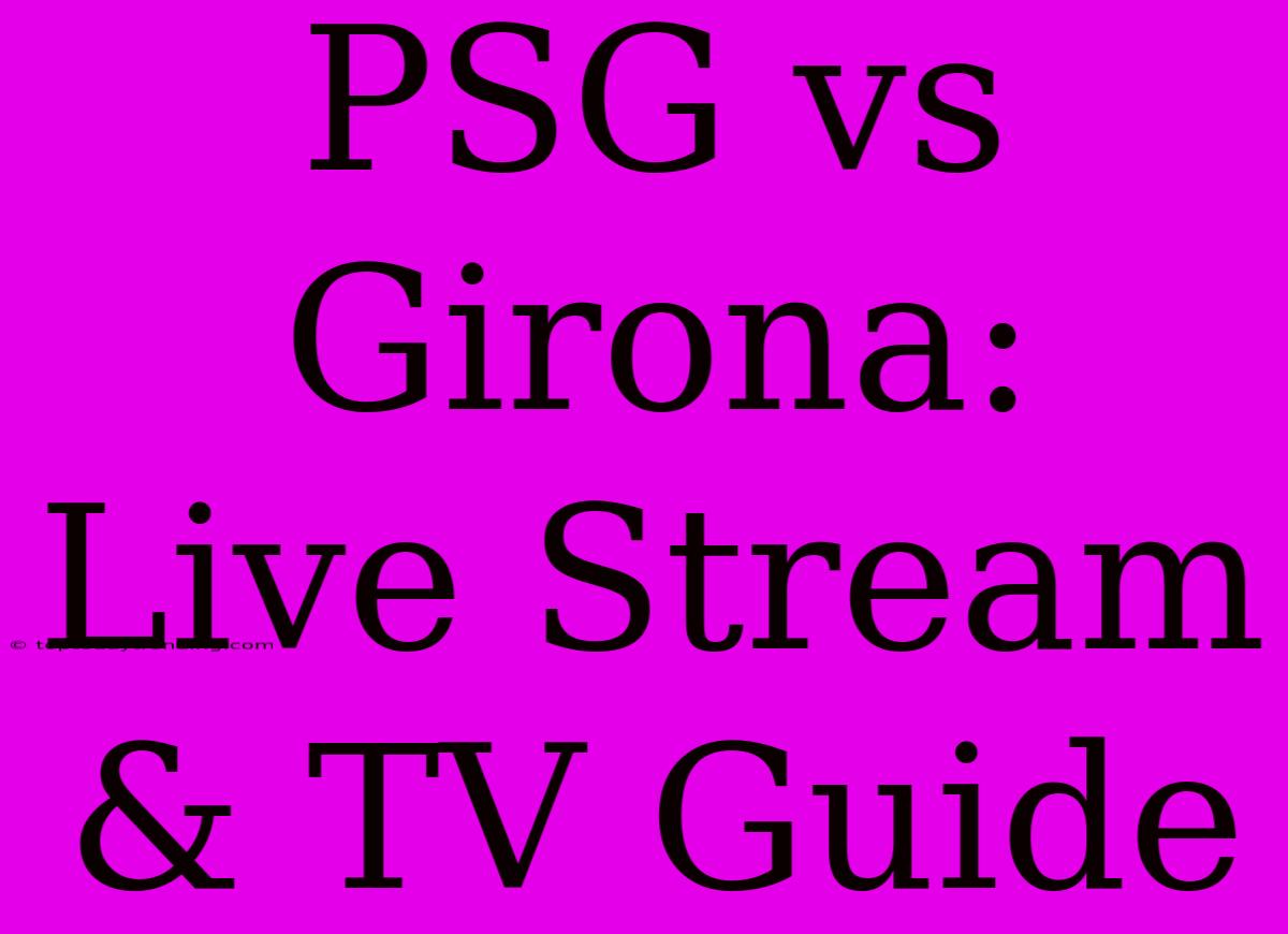 PSG Vs Girona: Live Stream & TV Guide