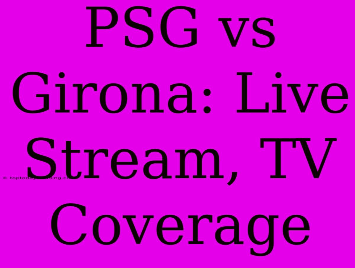 PSG Vs Girona: Live Stream, TV Coverage