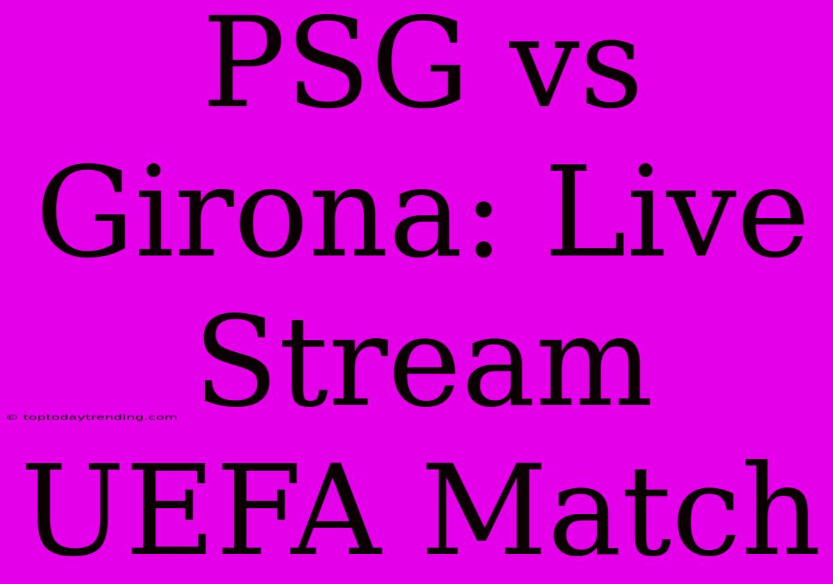 PSG Vs Girona: Live Stream UEFA Match