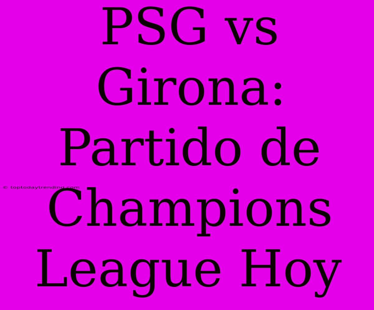 PSG Vs Girona: Partido De Champions League Hoy