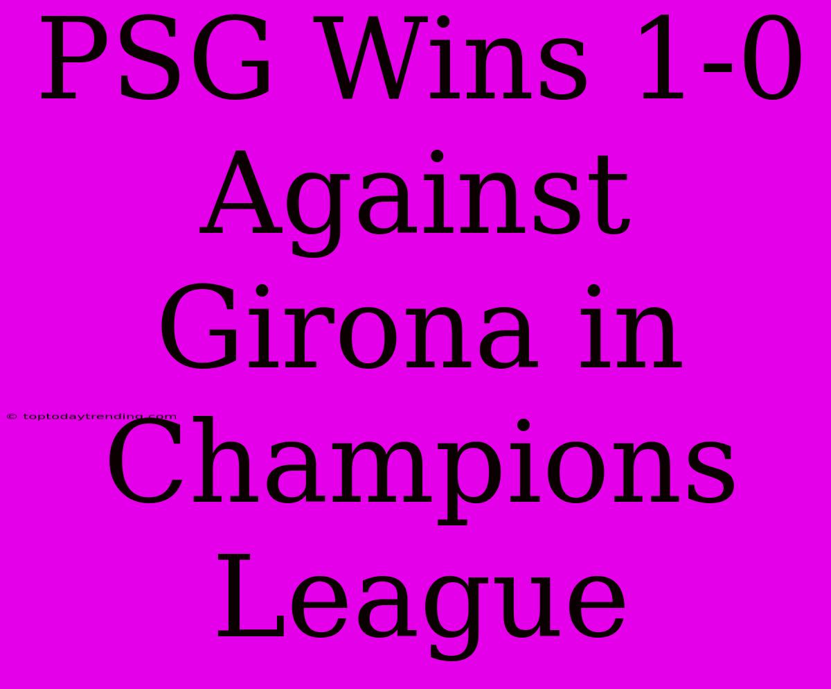 PSG Wins 1-0 Against Girona In Champions League