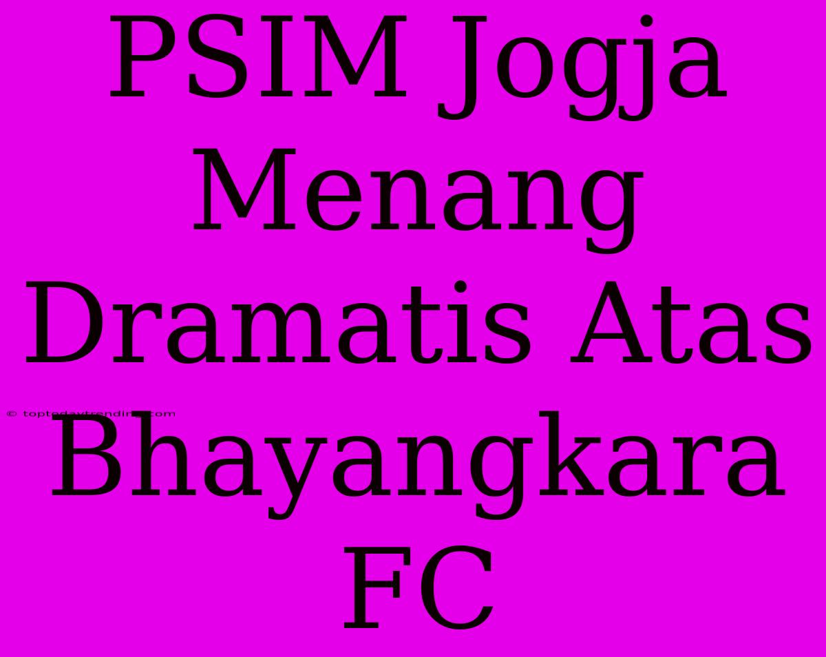 PSIM Jogja Menang Dramatis Atas Bhayangkara FC