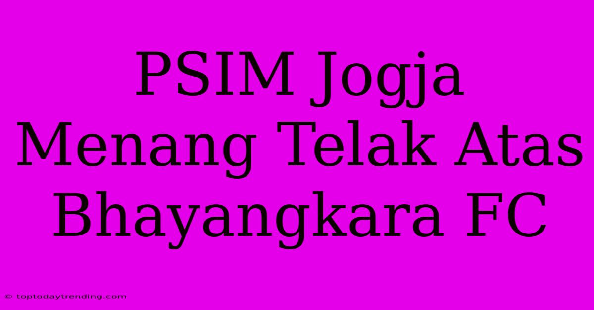 PSIM Jogja Menang Telak Atas Bhayangkara FC