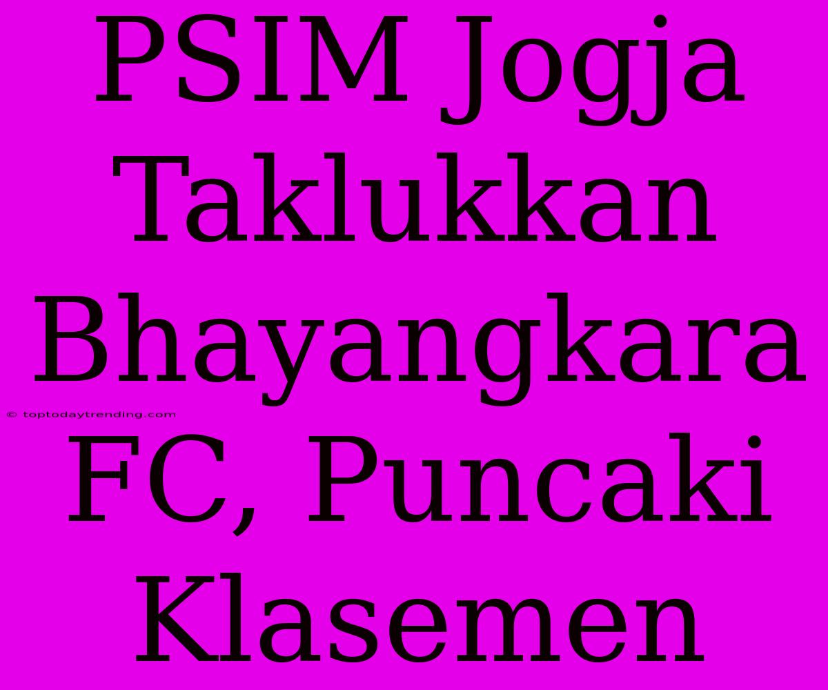 PSIM Jogja Taklukkan Bhayangkara FC, Puncaki Klasemen