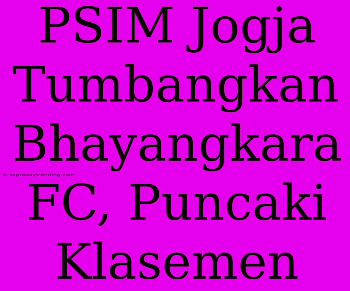 PSIM Jogja Tumbangkan Bhayangkara FC, Puncaki Klasemen