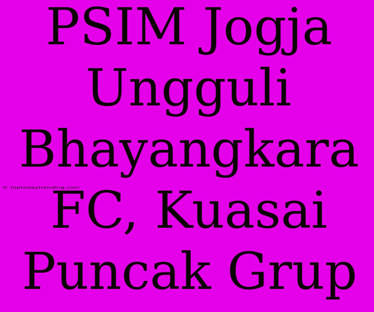 PSIM Jogja Ungguli Bhayangkara FC, Kuasai Puncak Grup