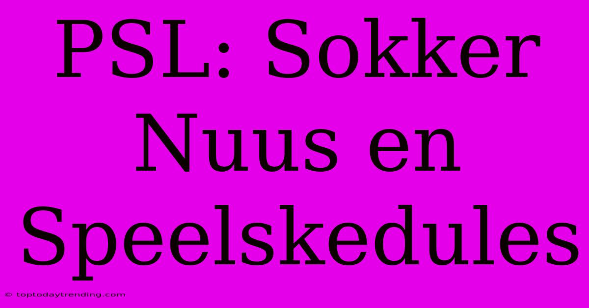 PSL: Sokker Nuus En Speelskedules