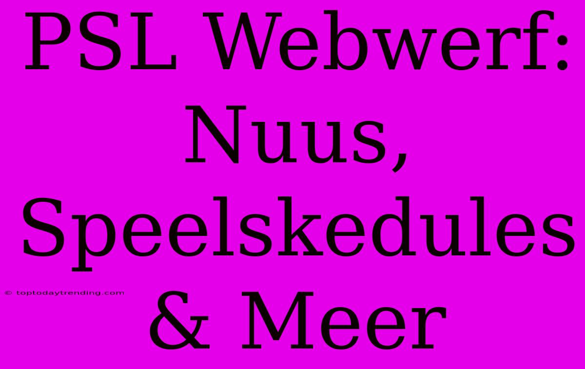 PSL Webwerf: Nuus, Speelskedules & Meer