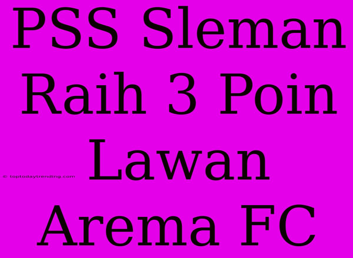 PSS Sleman Raih 3 Poin Lawan Arema FC