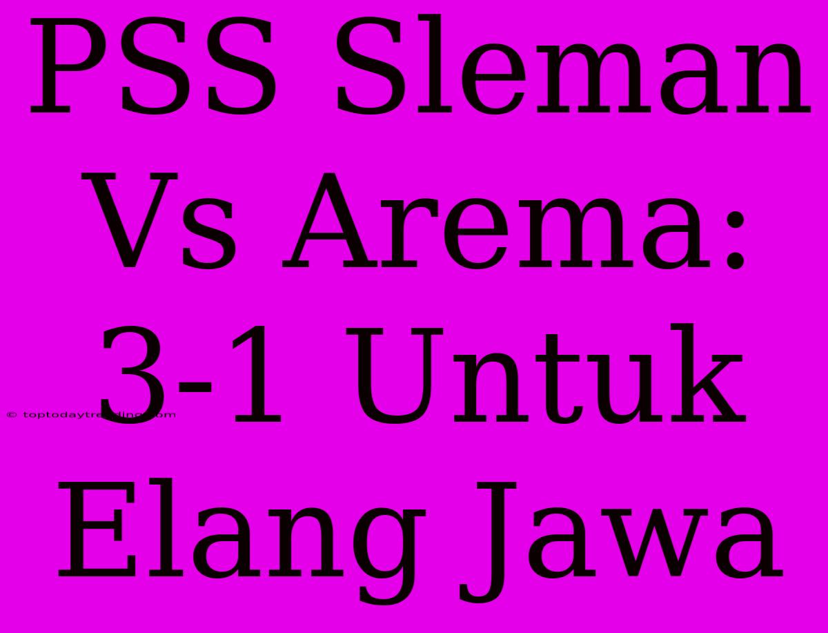 PSS Sleman Vs Arema: 3-1 Untuk Elang Jawa