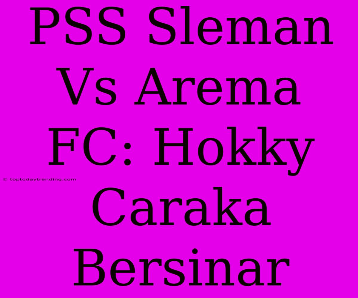 PSS Sleman Vs Arema FC: Hokky Caraka Bersinar