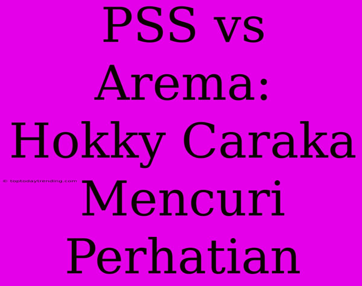 PSS Vs Arema: Hokky Caraka Mencuri Perhatian