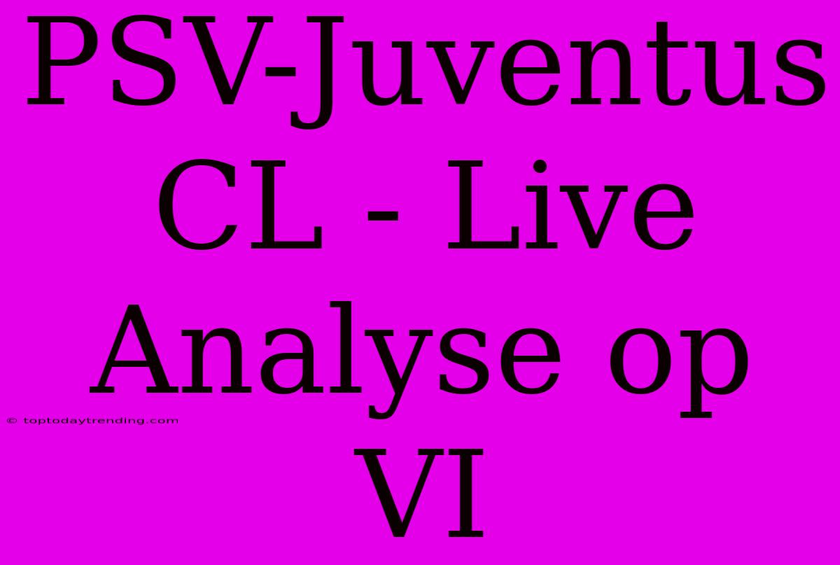 PSV-Juventus CL - Live Analyse Op VI