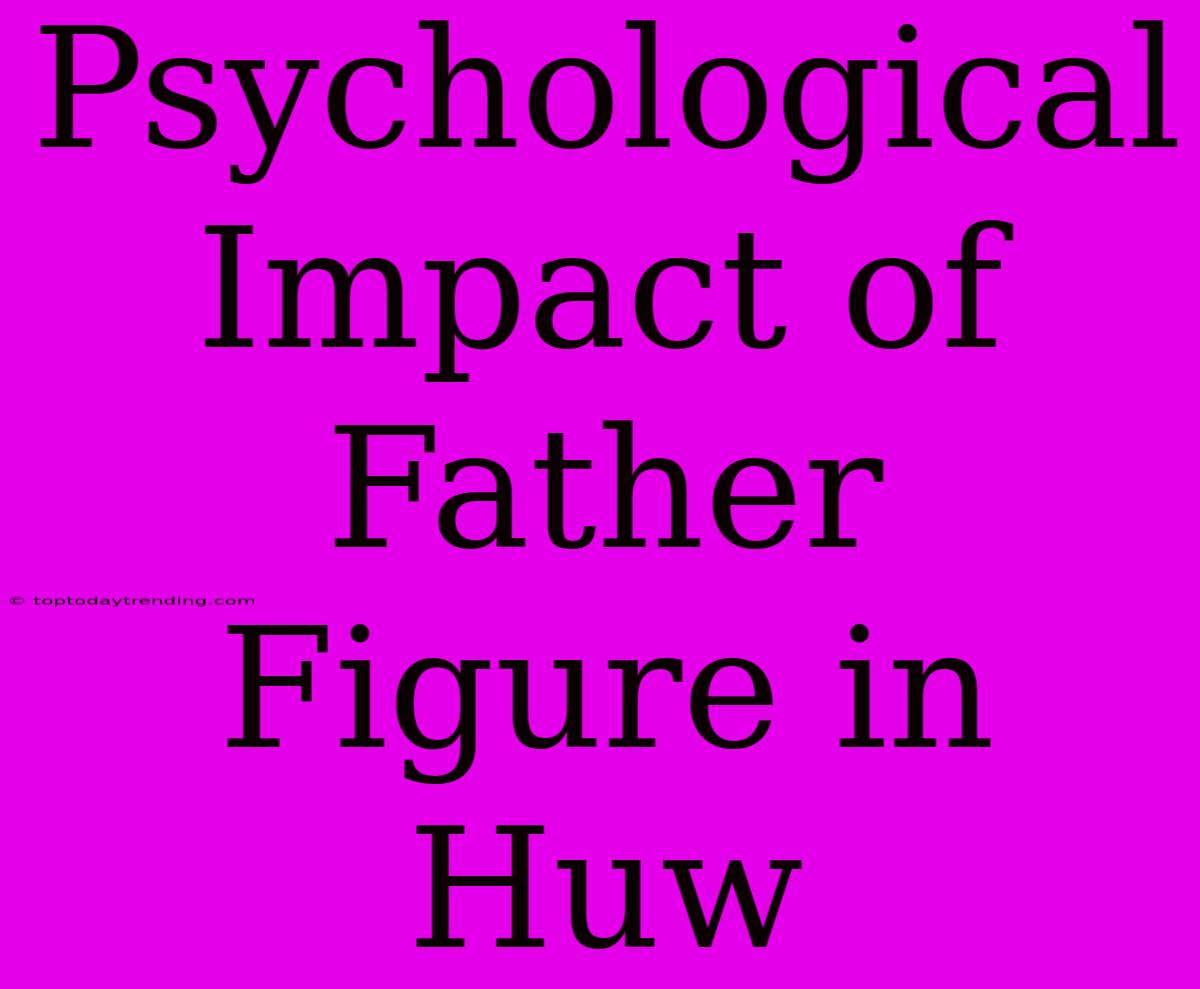 Psychological Impact Of Father Figure In Huw