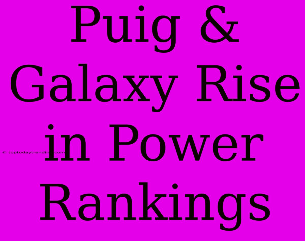 Puig & Galaxy Rise In Power Rankings