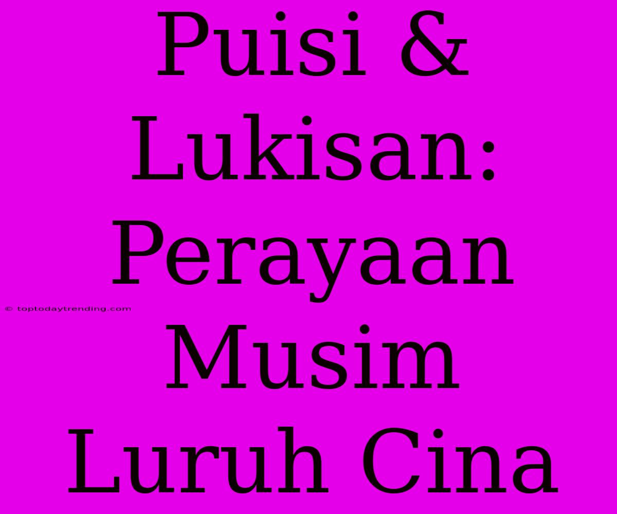 Puisi & Lukisan: Perayaan Musim Luruh Cina