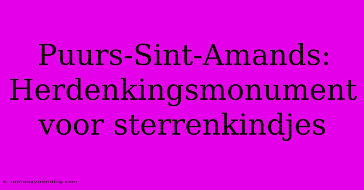 Puurs-Sint-Amands: Herdenkingsmonument Voor Sterrenkindjes