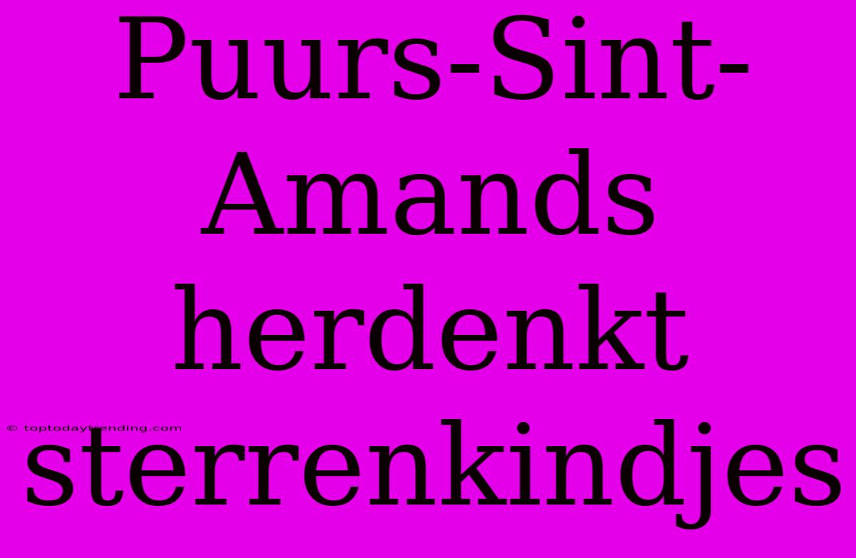 Puurs-Sint-Amands Herdenkt Sterrenkindjes