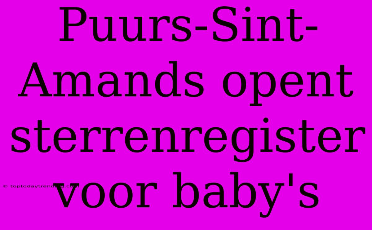 Puurs-Sint-Amands Opent Sterrenregister Voor Baby's