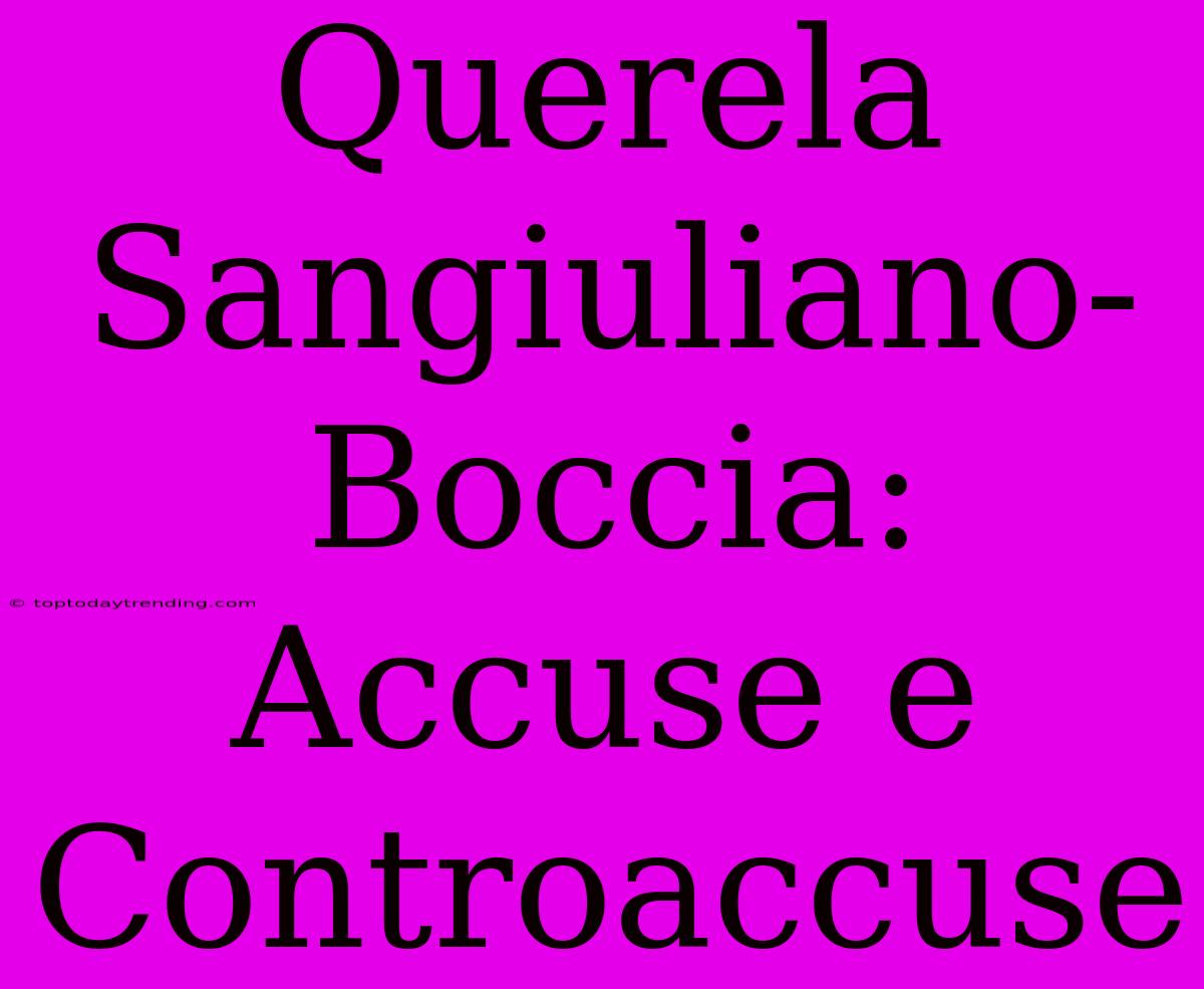 Querela Sangiuliano-Boccia: Accuse E Controaccuse