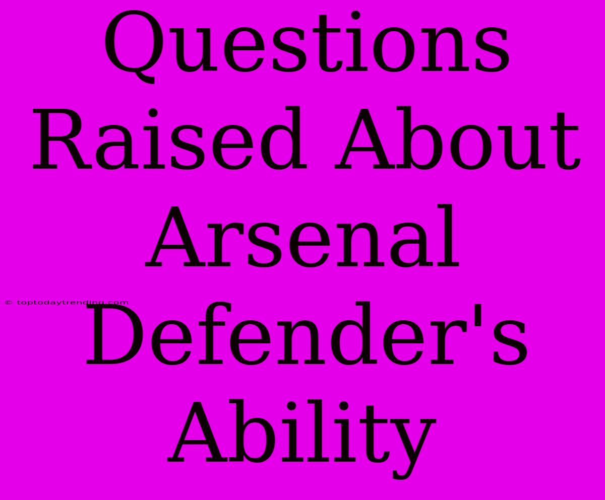 Questions Raised About Arsenal Defender's Ability