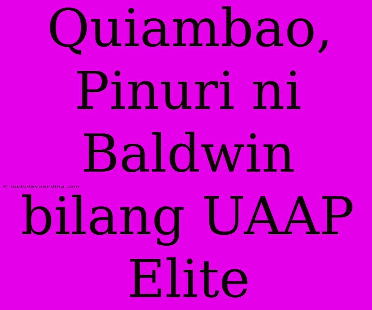 Quiambao, Pinuri Ni Baldwin Bilang UAAP Elite