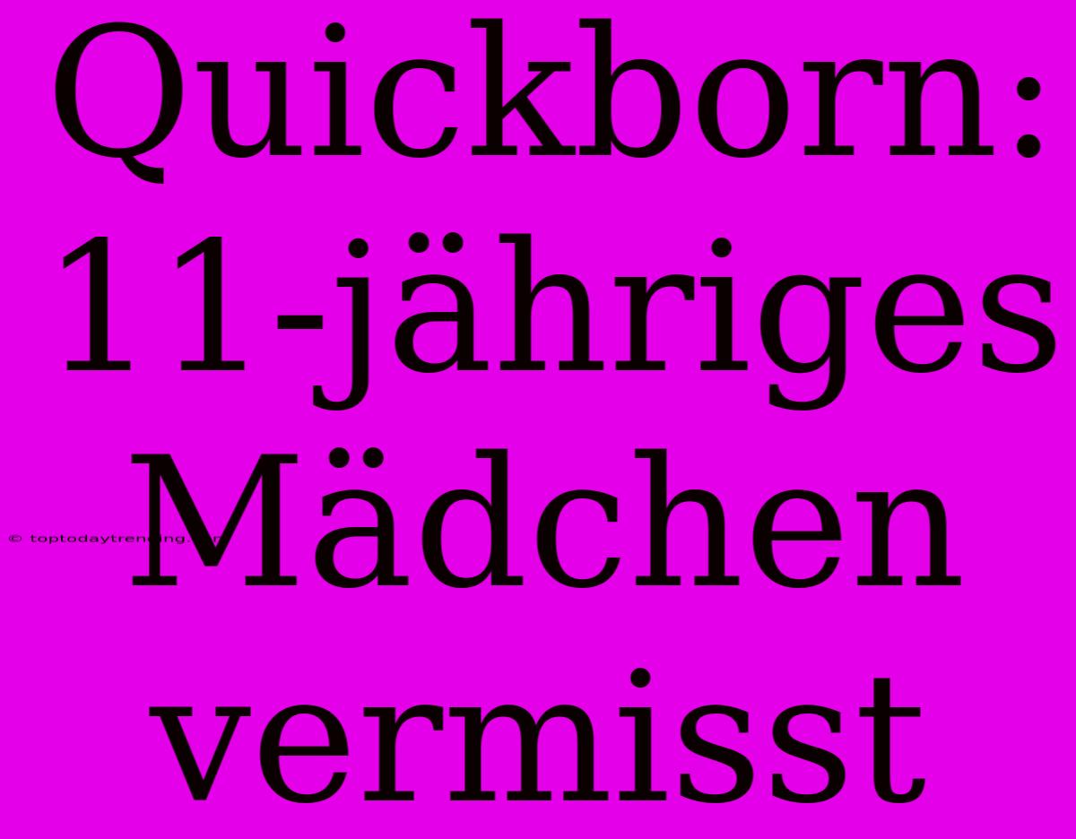 Quickborn: 11-jähriges Mädchen Vermisst