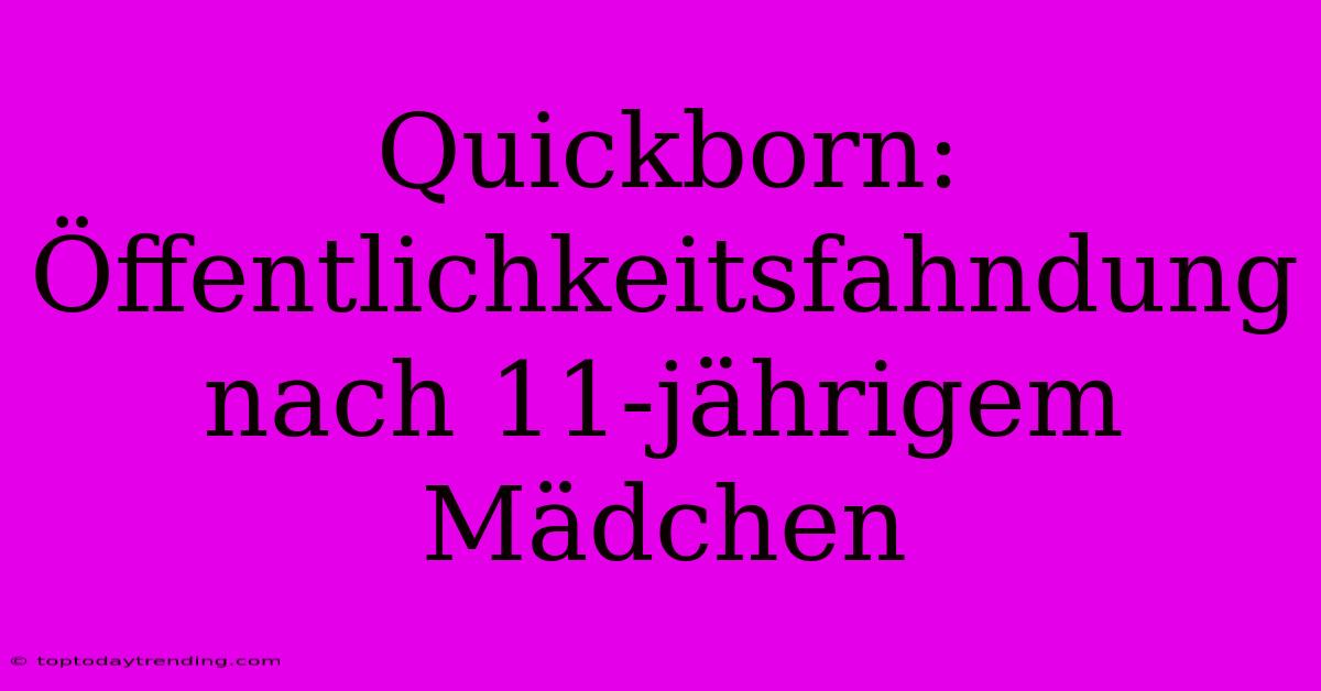 Quickborn: Öffentlichkeitsfahndung Nach 11-jährigem Mädchen