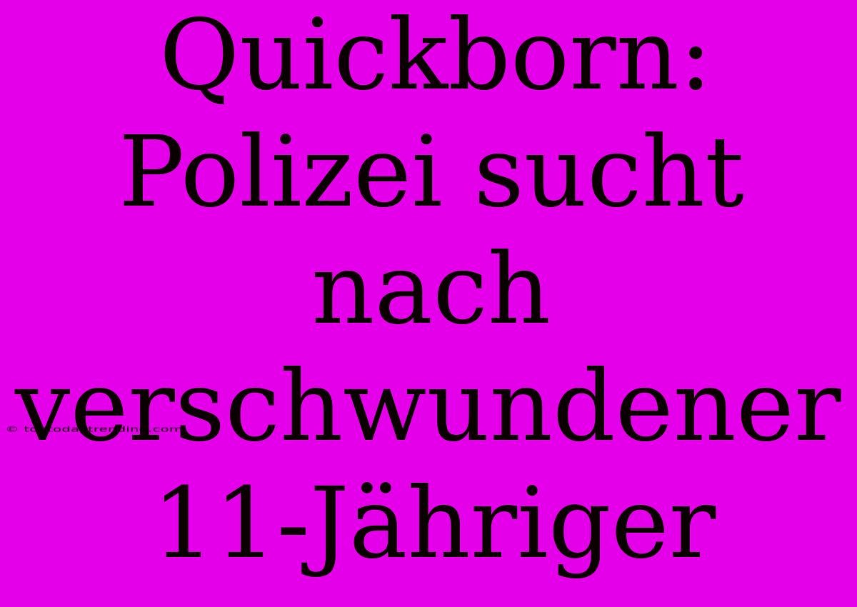 Quickborn: Polizei Sucht Nach Verschwundener 11-Jähriger