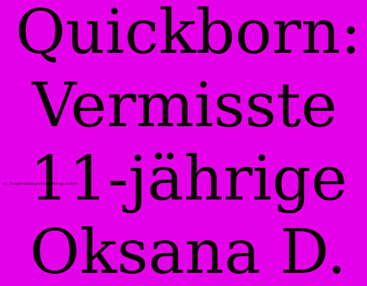 Quickborn: Vermisste 11-jährige Oksana D.