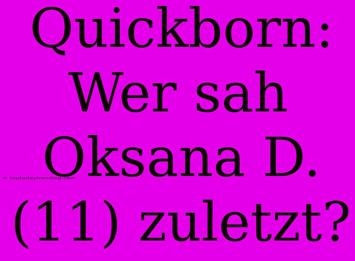 Quickborn: Wer Sah Oksana D. (11) Zuletzt?