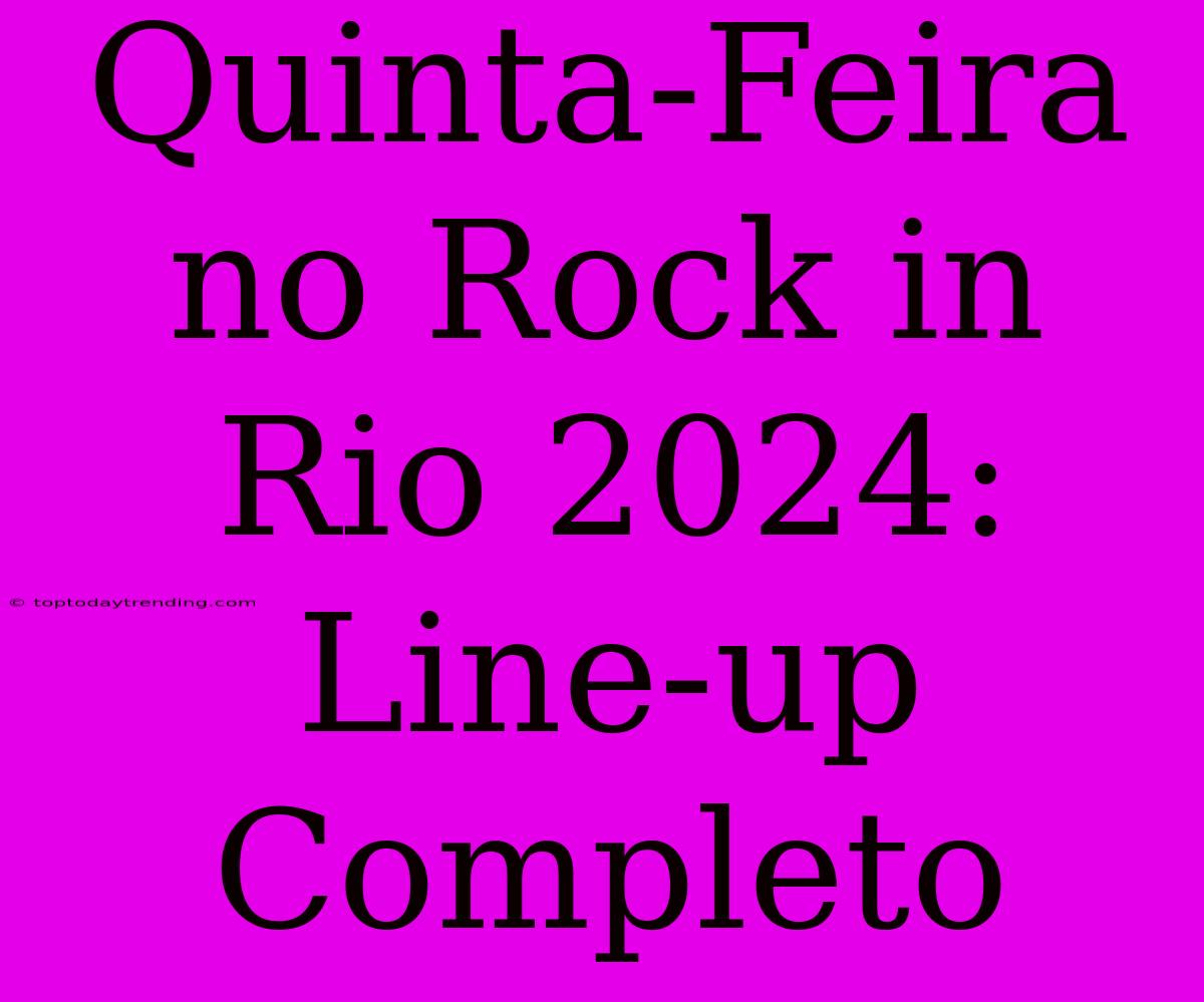 Quinta-Feira No Rock In Rio 2024: Line-up Completo