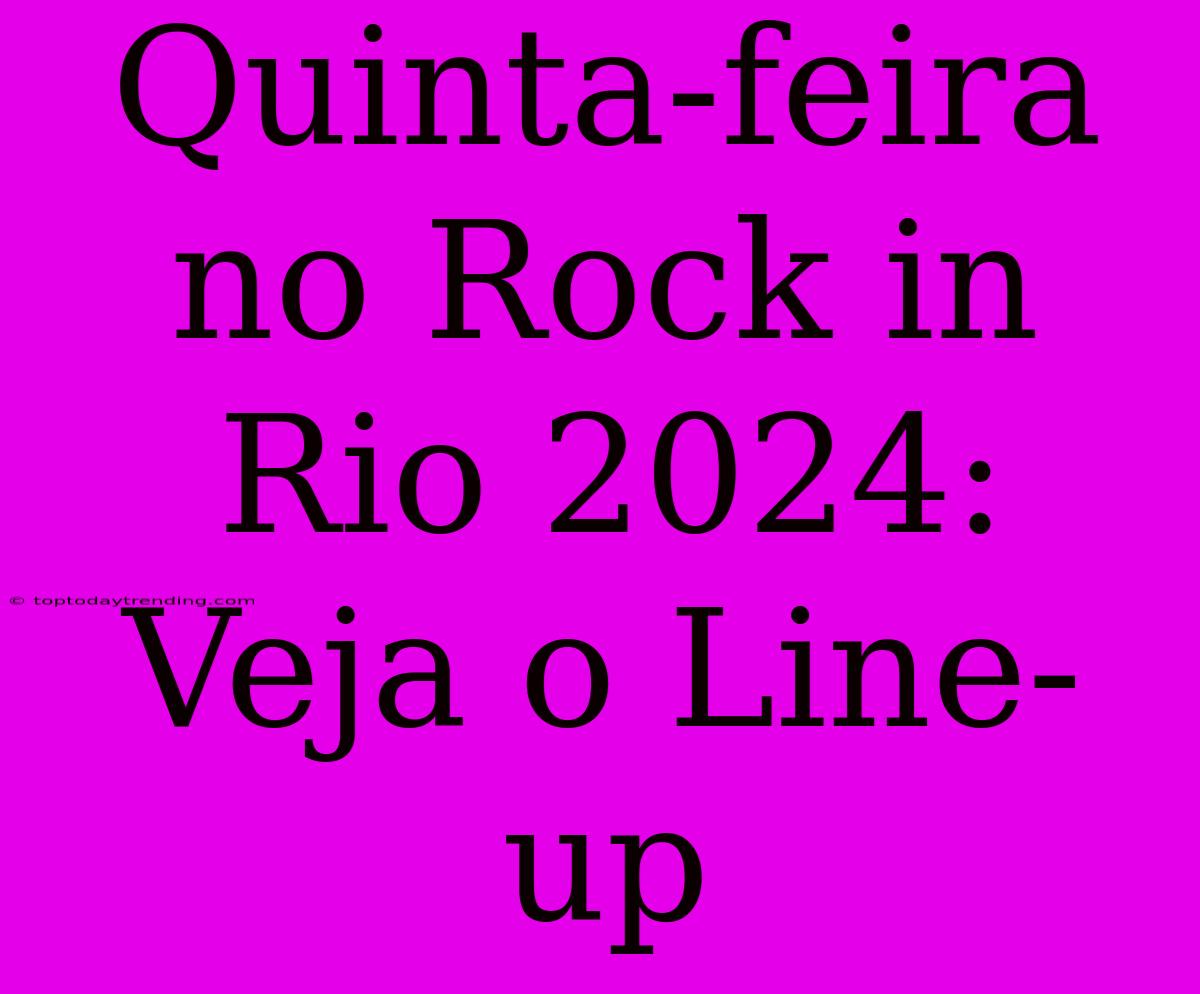 Quinta-feira No Rock In Rio 2024: Veja O Line-up