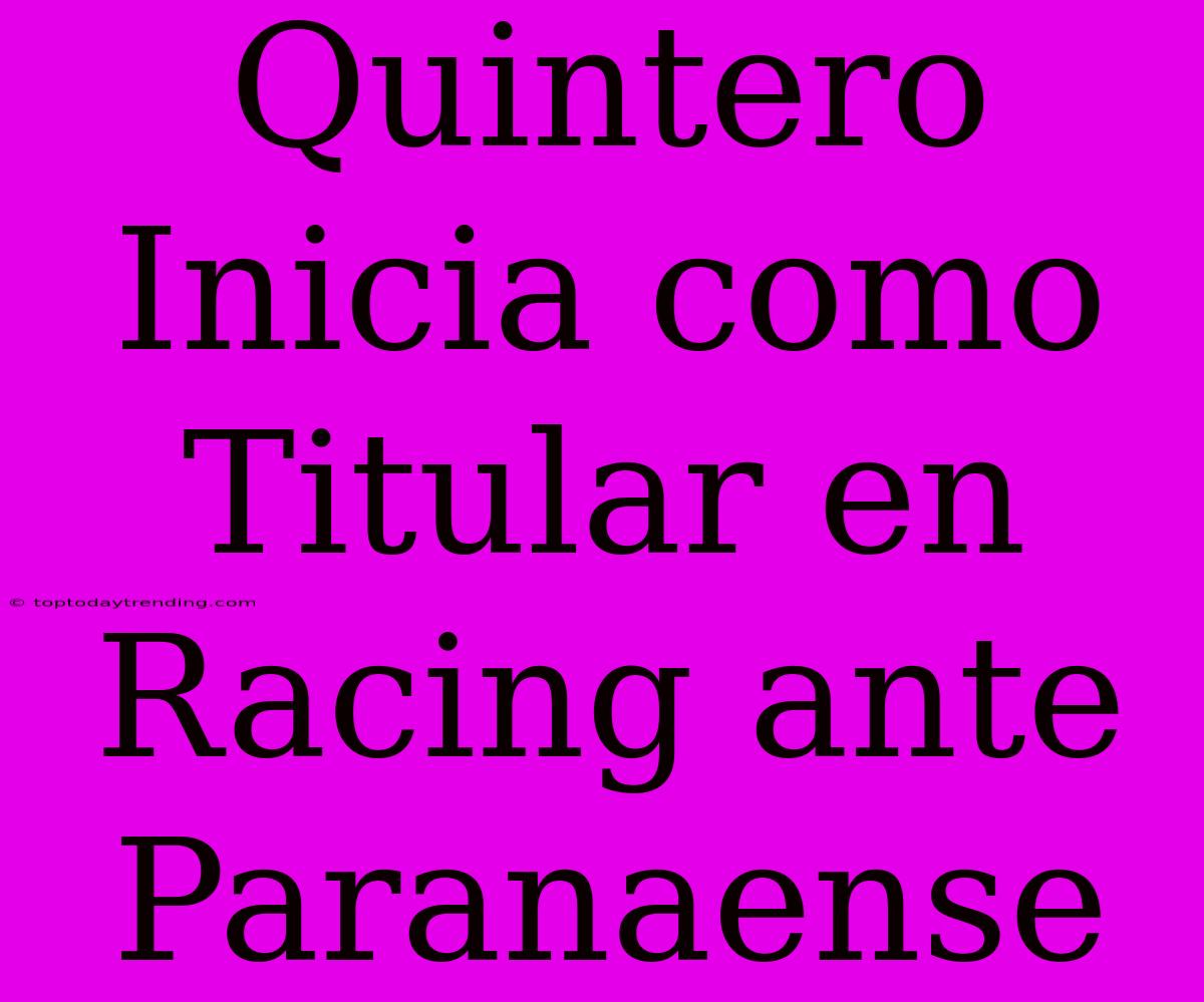 Quintero Inicia Como Titular En Racing Ante Paranaense