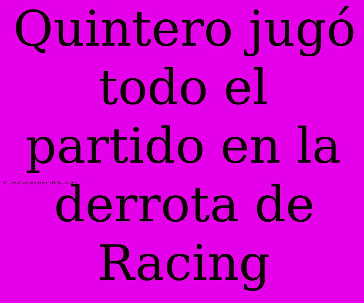 Quintero Jugó Todo El Partido En La Derrota De Racing