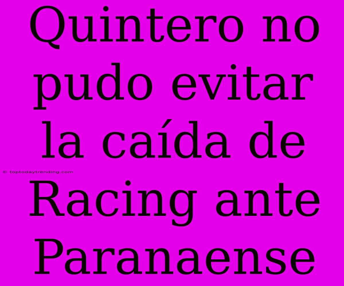 Quintero No Pudo Evitar La Caída De Racing Ante Paranaense