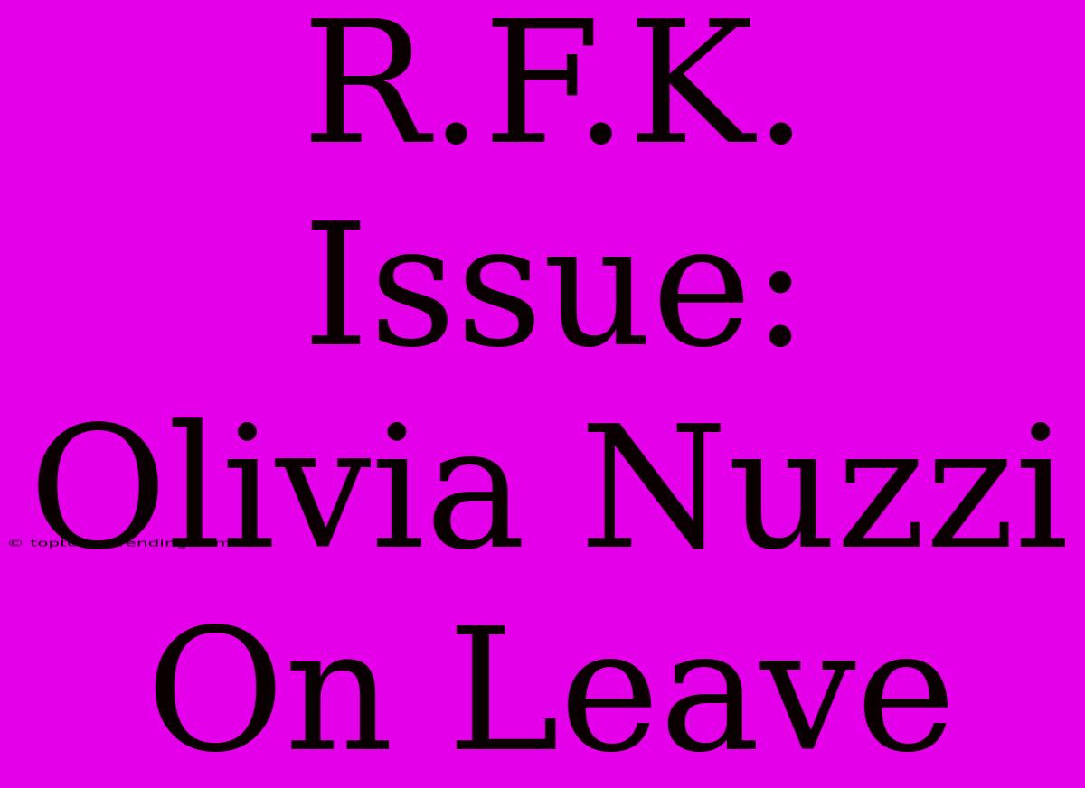 R.F.K. Issue: Olivia Nuzzi On Leave