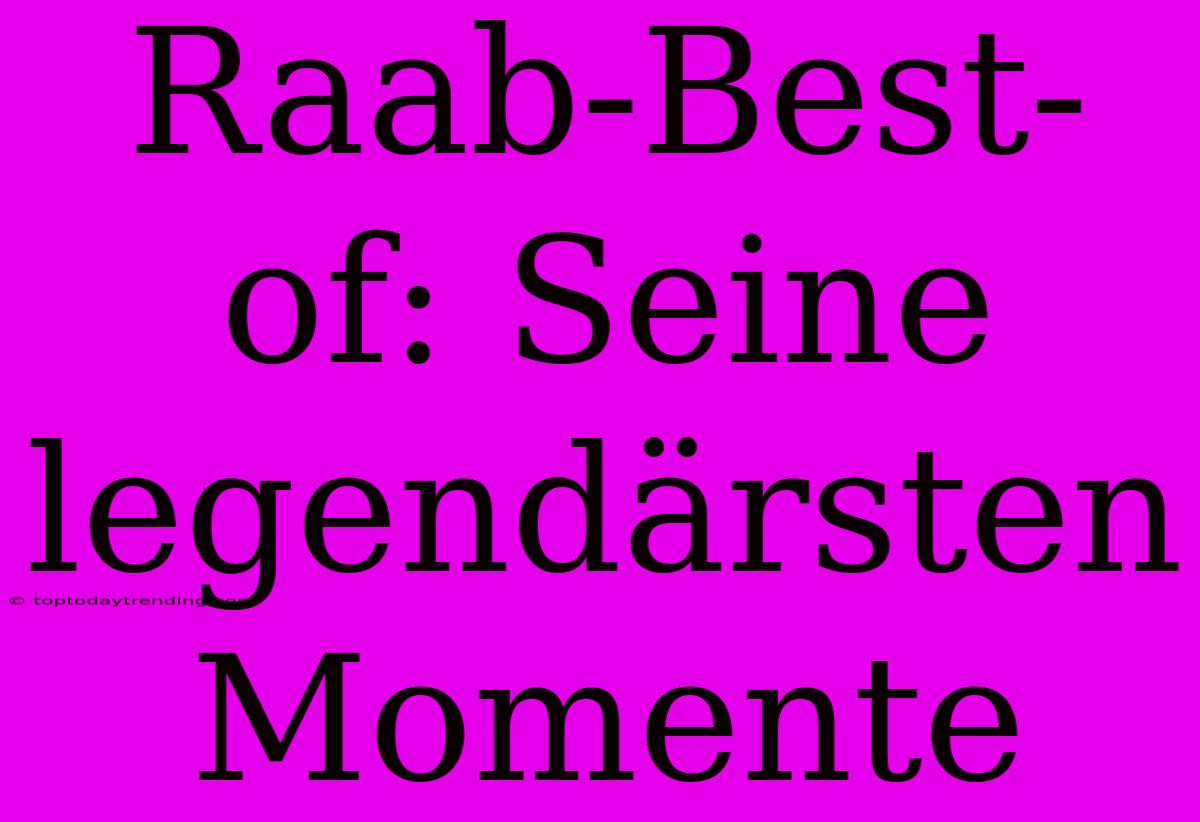 Raab-Best-of: Seine Legendärsten Momente