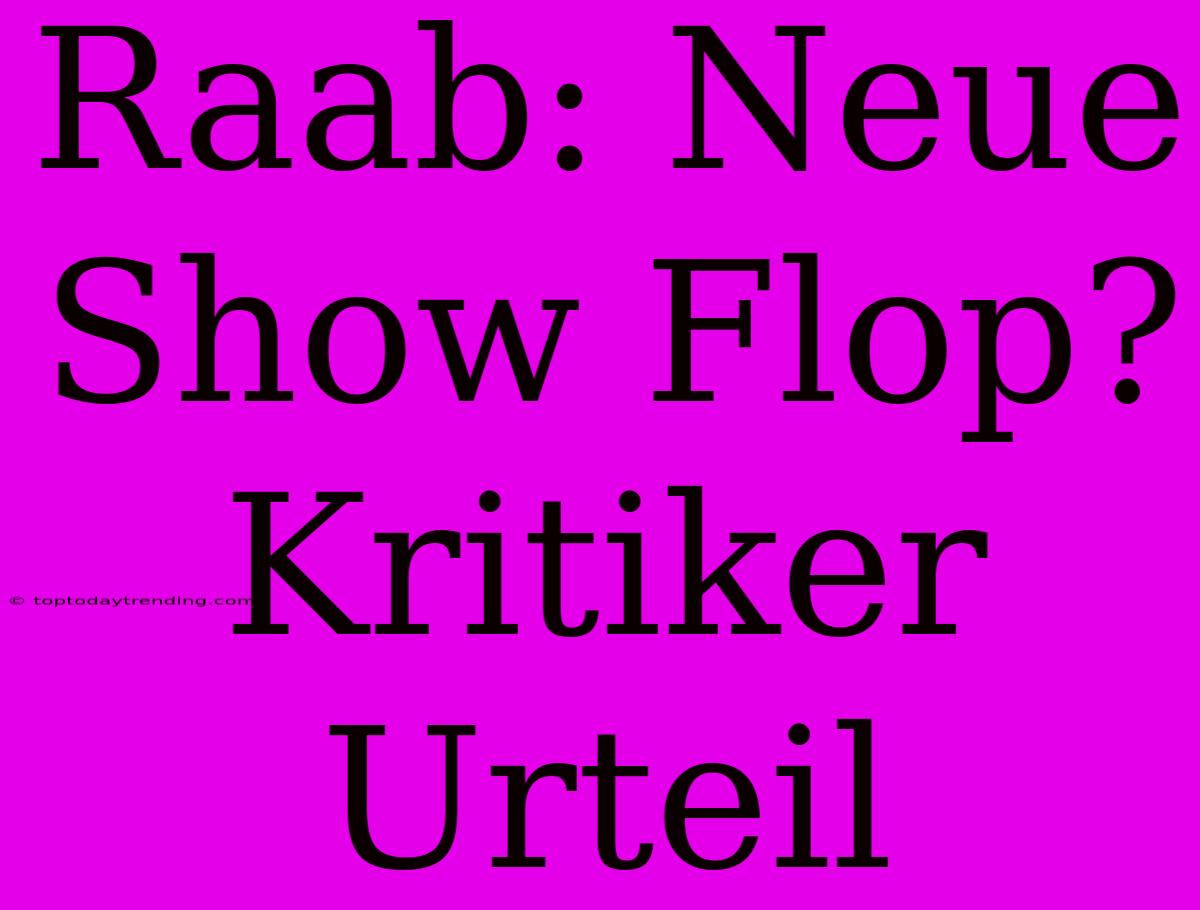 Raab: Neue Show Flop? Kritiker Urteil