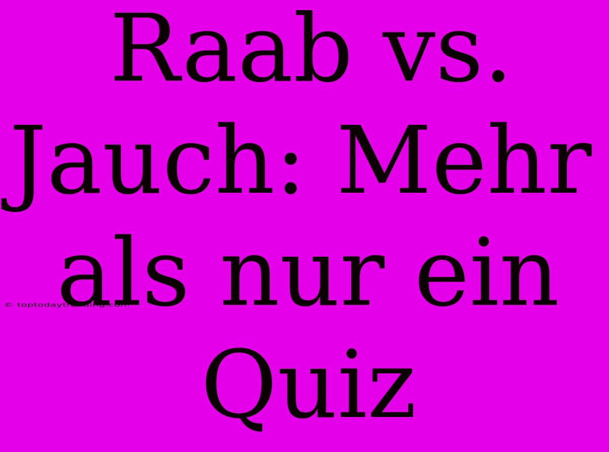 Raab Vs. Jauch: Mehr Als Nur Ein Quiz