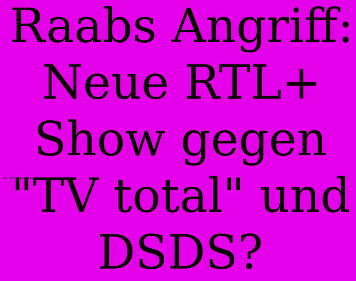 Raabs Angriff: Neue RTL+ Show Gegen 