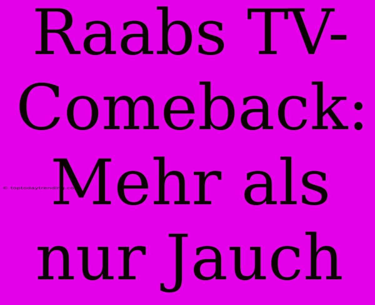 Raabs TV-Comeback: Mehr Als Nur Jauch