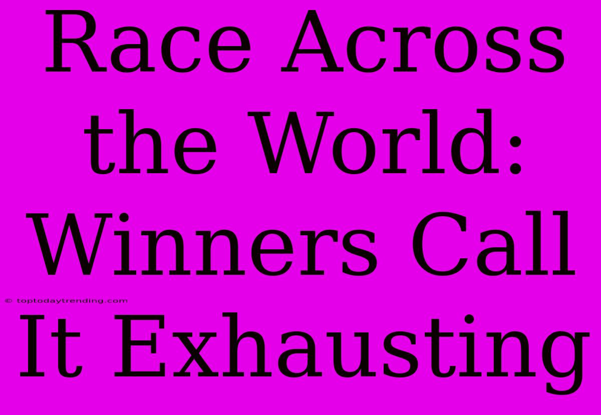 Race Across The World: Winners Call It Exhausting