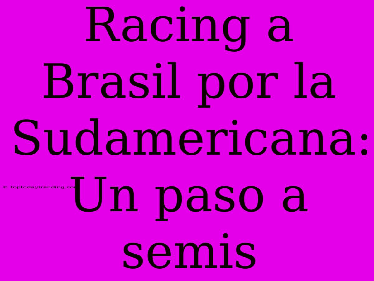 Racing A Brasil Por La Sudamericana: Un Paso A Semis