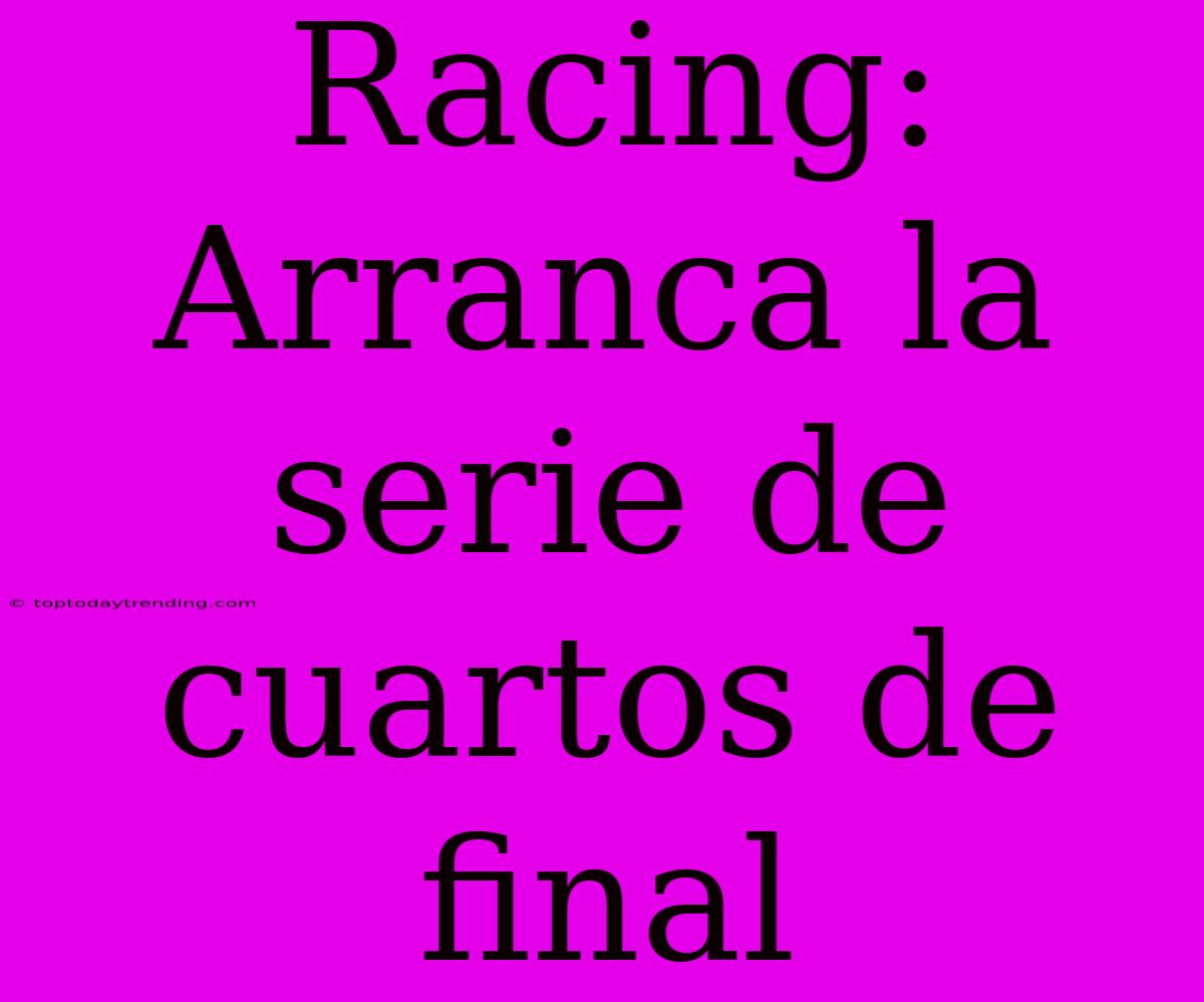 Racing: Arranca La Serie De Cuartos De Final