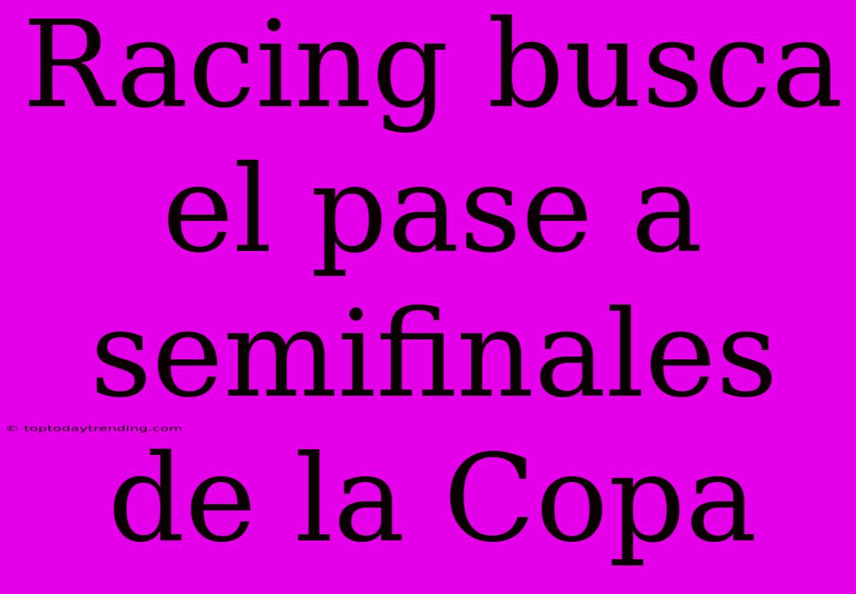 Racing Busca El Pase A Semifinales De La Copa